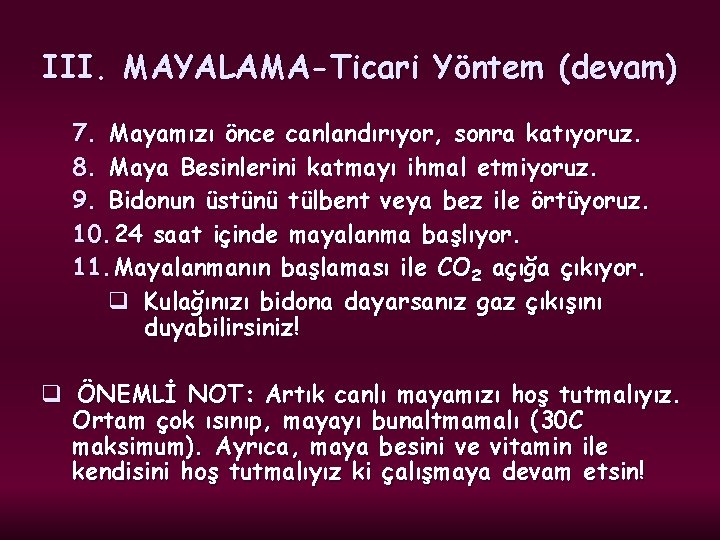 III. MAYALAMA-Ticari Yöntem (devam) 7. Mayamızı önce canlandırıyor, sonra katıyoruz. 8. Maya Besinlerini katmayı