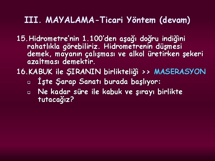 III. MAYALAMA-Ticari Yöntem (devam) 15. Hidrometre’nin 1. 100’den aşağı doğru indiğini rahatlıkla görebiliriz. Hidrometrenin