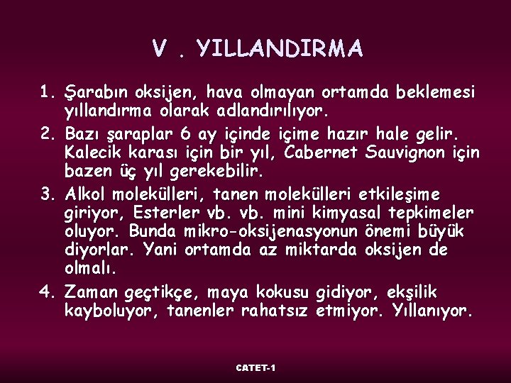 V. YILLANDIRMA 1. Şarabın oksijen, hava olmayan ortamda beklemesi yıllandırma olarak adlandırılıyor. 2. Bazı