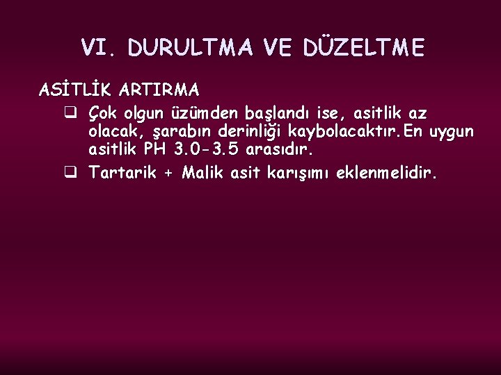 VI. DURULTMA VE DÜZELTME ASİTLİK ARTIRMA q Çok olgun üzümden başlandı ise, asitlik az