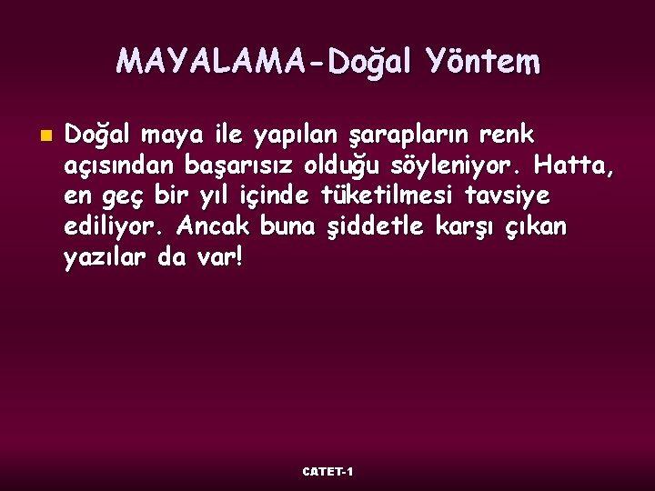 MAYALAMA-Doğal Yöntem n Doğal maya ile yapılan şarapların renk açısından başarısız olduğu söyleniyor. Hatta,