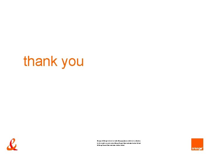 thank you Orange, the Orange mark and any other Orange product or service names
