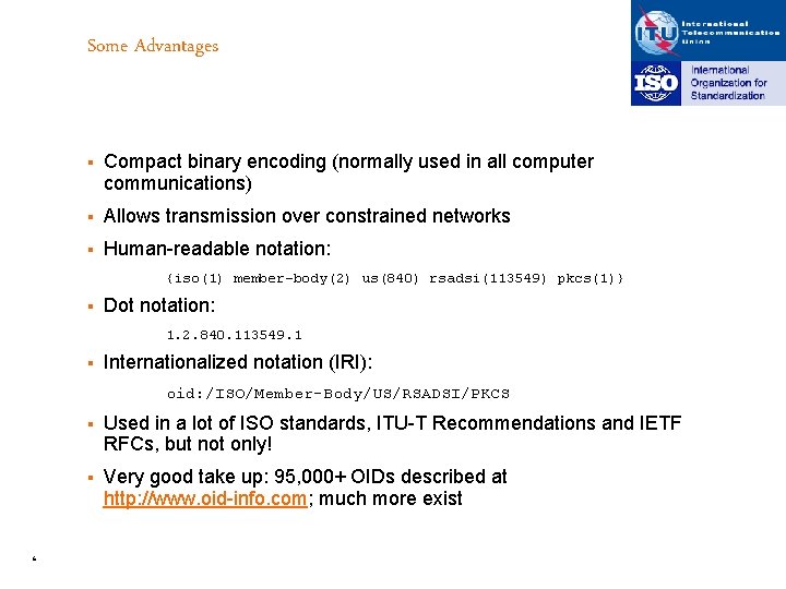 Some Advantages § Compact binary encoding (normally used in all computer communications) § Allows
