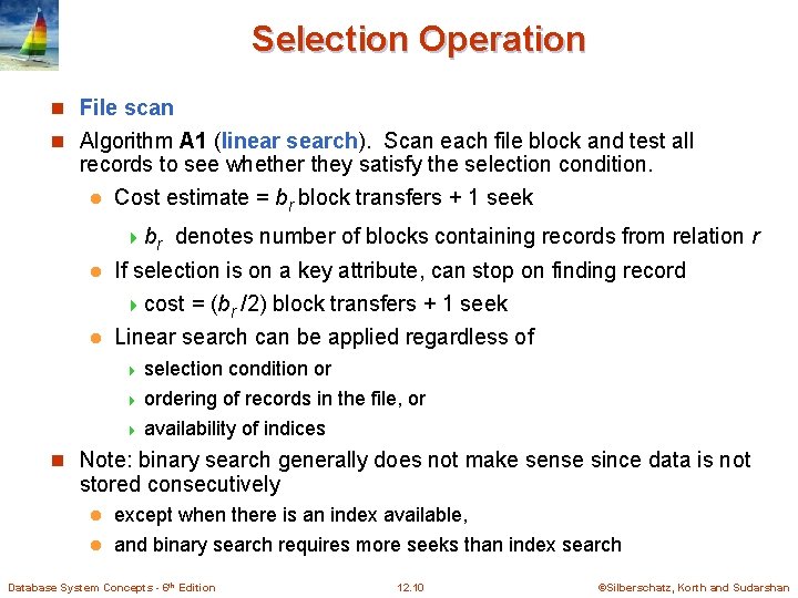 Selection Operation n File scan n Algorithm A 1 (linear search). Scan each file