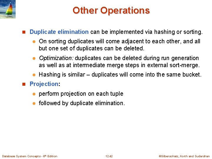 Other Operations n Duplicate elimination can be implemented via hashing or sorting. l On