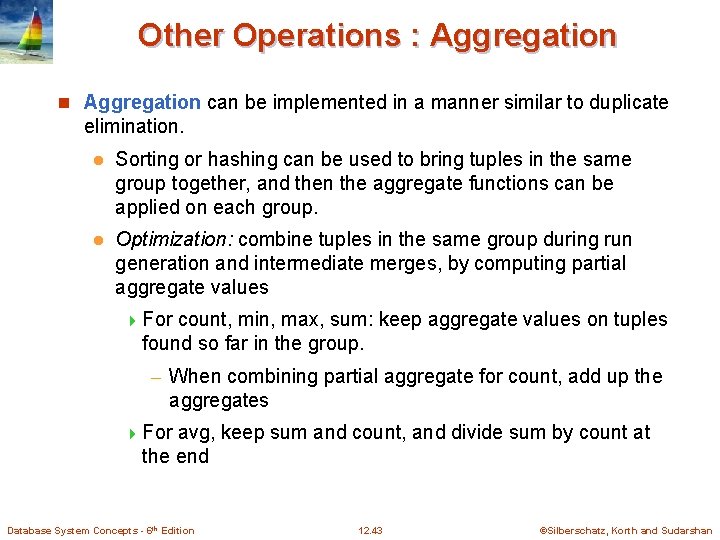 Other Operations : Aggregation n Aggregation can be implemented in a manner similar to