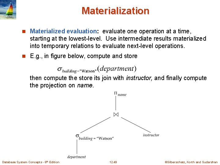Materialization n Materialized evaluation: evaluate one operation at a time, starting at the lowest-level.