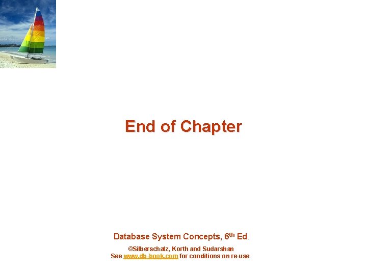 End of Chapter Database System Concepts, 6 th Ed. ©Silberschatz, Korth and Sudarshan See