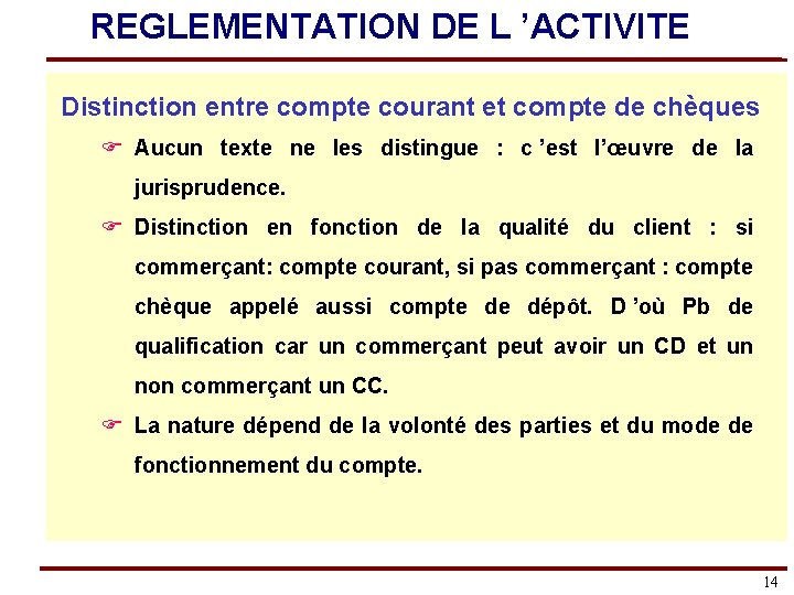 REGLEMENTATION DE L ’ACTIVITE Distinction entre compte courant et compte de chèques F Aucun