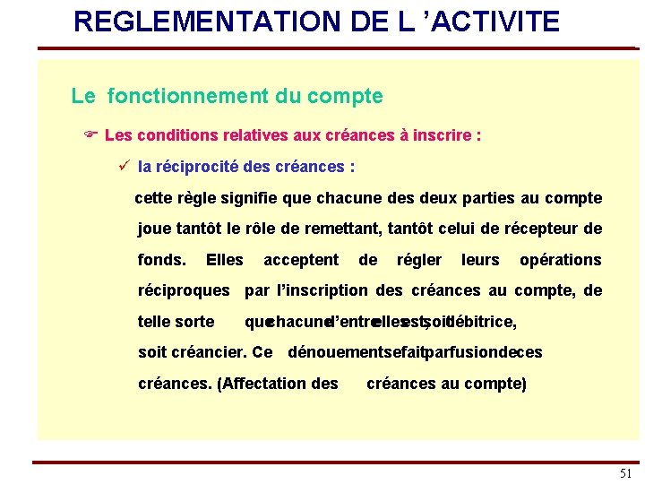 REGLEMENTATION DE L ’ACTIVITE Le fonctionnement du compte F Les conditions relatives aux créances