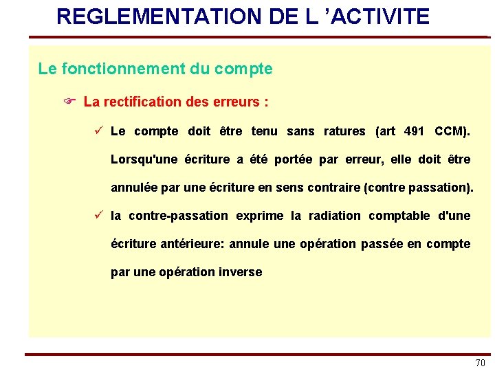 REGLEMENTATION DE L ’ACTIVITE Le fonctionnement du compte F La rectification des erreurs :