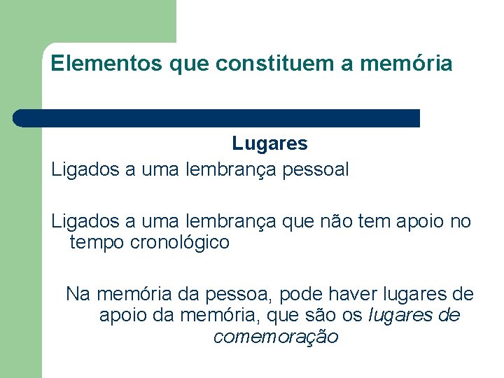 Elementos que constituem a memória Lugares Ligados a uma lembrança pessoal Ligados a uma