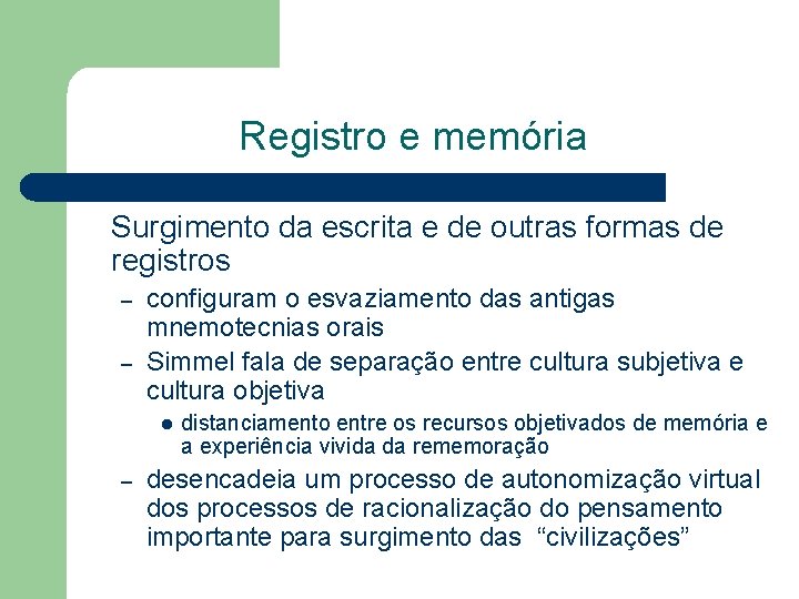 Registro e memória Surgimento da escrita e de outras formas de registros – –