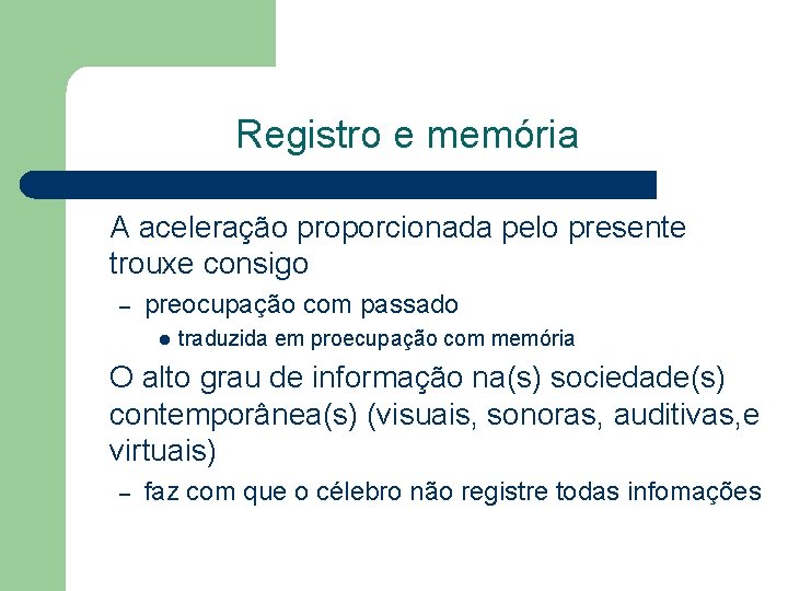 Registro e memória A aceleração proporcionada pelo presente trouxe consigo – preocupação com passado