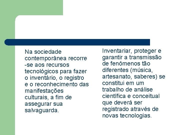 Na sociedade contemporânea recorre -se aos recursos tecnológicos para fazer o inventário, o registro