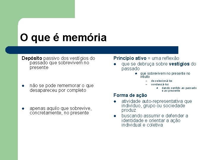 O que é memória Depósito passivo dos vestígios do passado que sobrevivem no presente