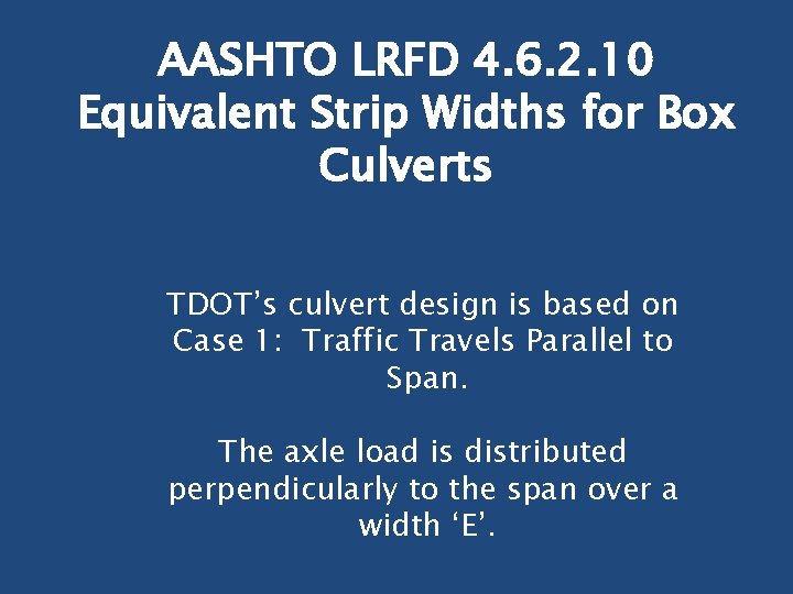 AASHTO LRFD 4. 6. 2. 10 Equivalent Strip Widths for Box Culverts TDOT’s culvert