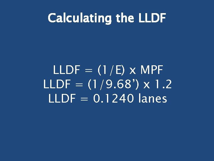 Calculating the LLDF = (1/E) x MPF LLDF = (1/9. 68’) x 1. 2