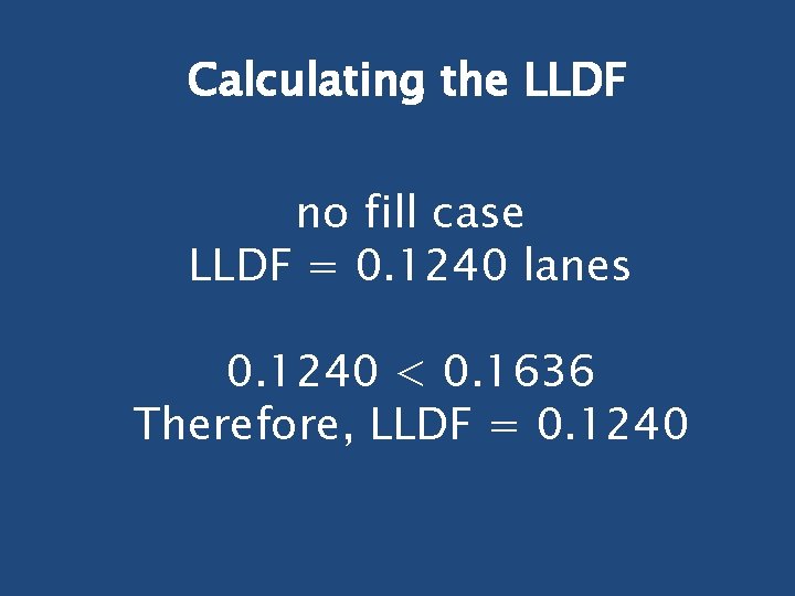 Calculating the LLDF no fill case LLDF = 0. 1240 lanes 0. 1240 <