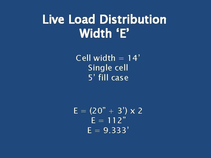 Live Load Distribution Width ‘E’ Cell width = 14’ Single cell 5’ fill case