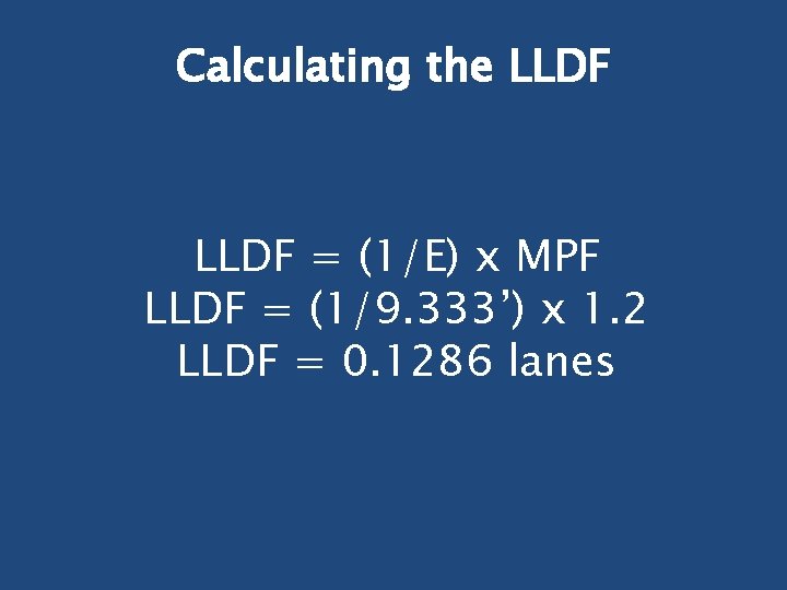 Calculating the LLDF = (1/E) x MPF LLDF = (1/9. 333’) x 1. 2