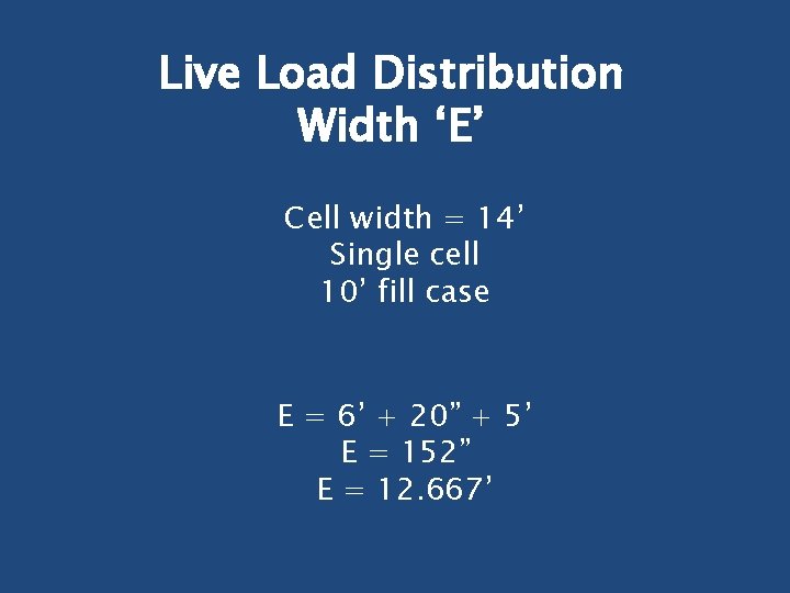 Live Load Distribution Width ‘E’ Cell width = 14’ Single cell 10’ fill case