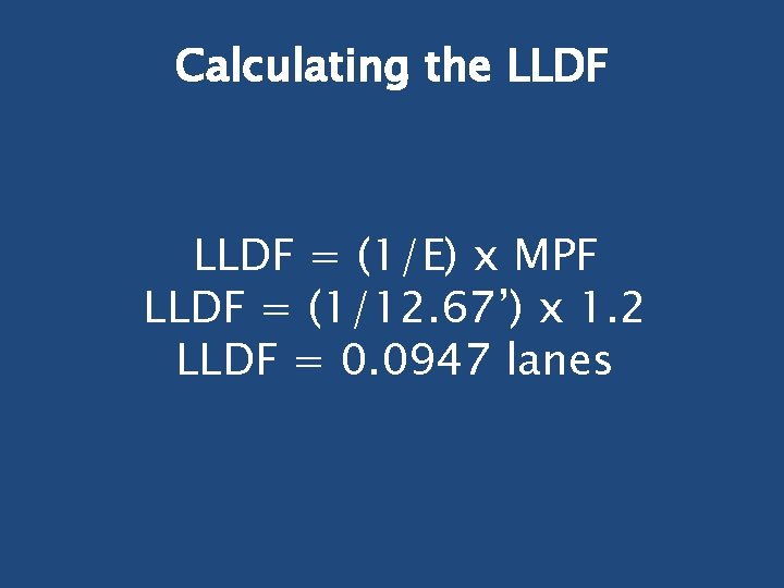 Calculating the LLDF = (1/E) x MPF LLDF = (1/12. 67’) x 1. 2