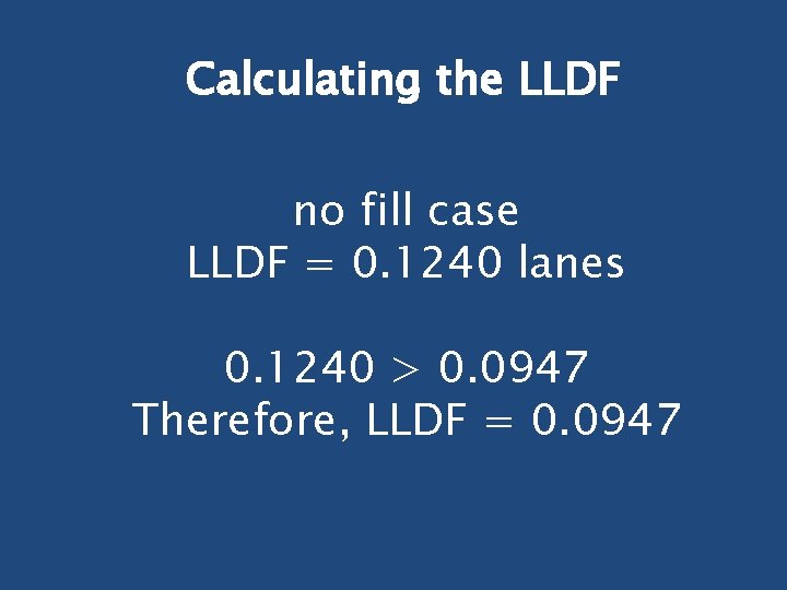 Calculating the LLDF no fill case LLDF = 0. 1240 lanes 0. 1240 >