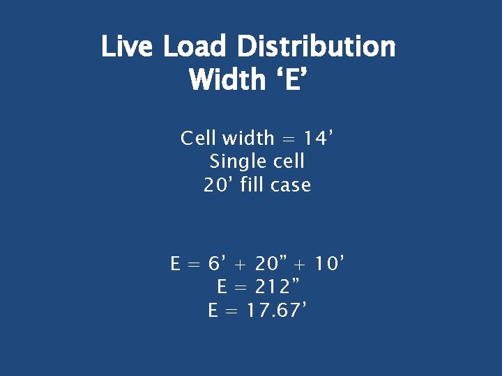 Live Load Distribution Width ‘E’ Cell width = 14’ Single cell 20’ fill case