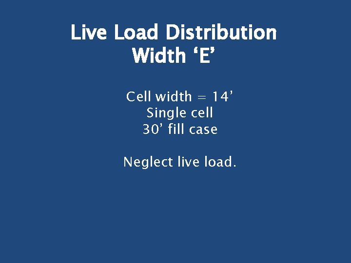 Live Load Distribution Width ‘E’ Cell width = 14’ Single cell 30’ fill case