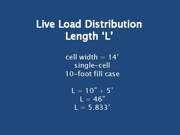 Live Load Distribution Length ‘L’ cell width = 14’ single-cell 10 -foot fill case