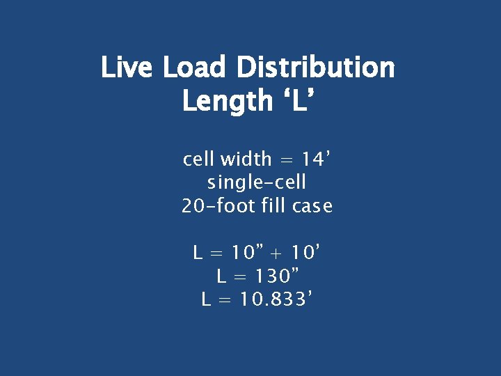 Live Load Distribution Length ‘L’ cell width = 14’ single-cell 20 -foot fill case