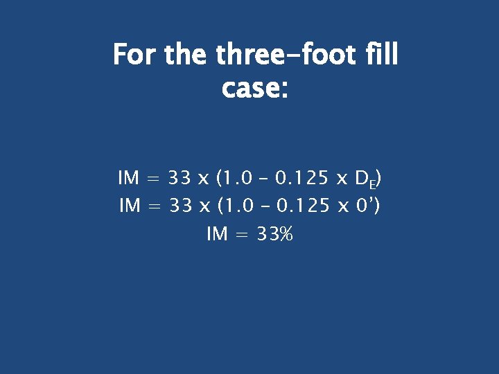 For the three-foot fill case: IM = 33 x (1. 0 – 0. 125