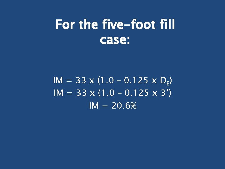 For the five-foot fill case: IM = 33 x (1. 0 – 0. 125