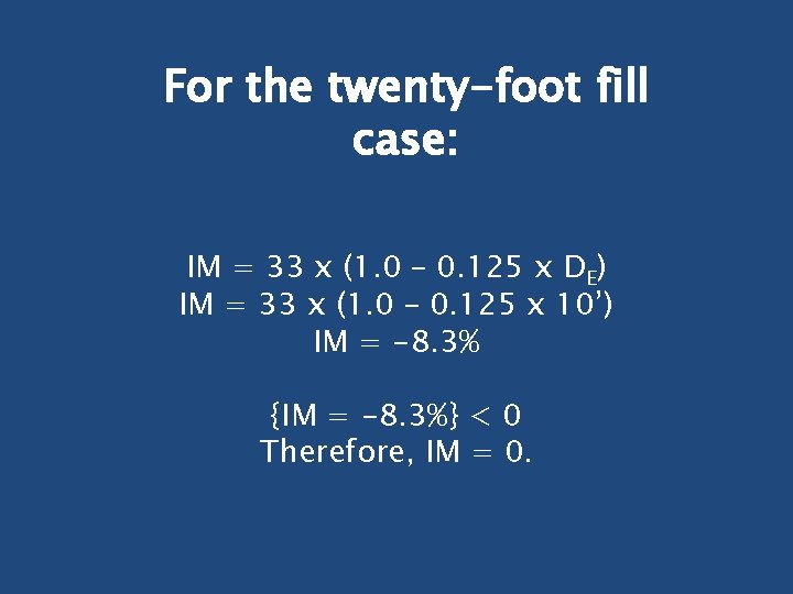 For the twenty-foot fill case: IM = 33 x (1. 0 – 0. 125
