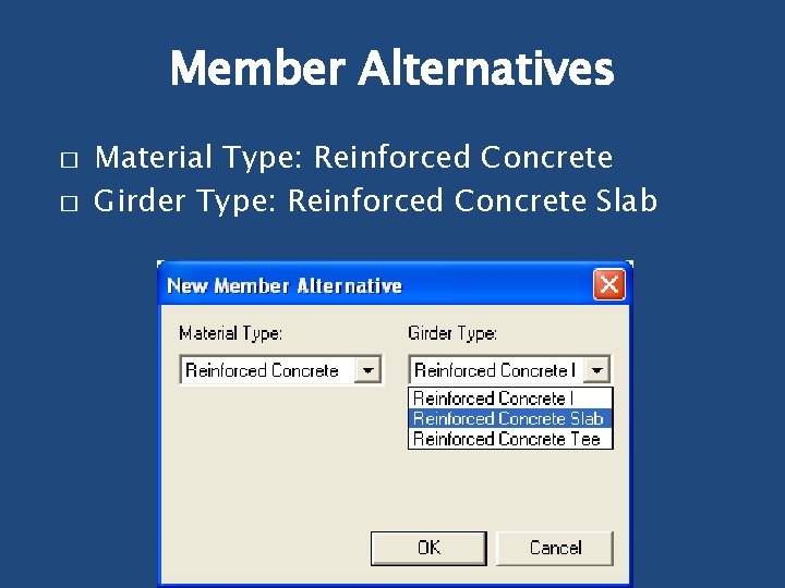 Member Alternatives � � Material Type: Reinforced Concrete Girder Type: Reinforced Concrete Slab 