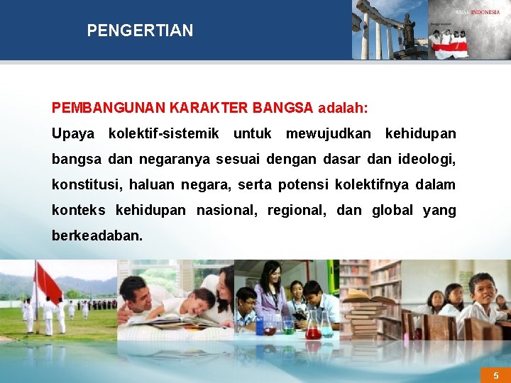 PENGERTIAN PEMBANGUNAN KARAKTER BANGSA adalah: Upaya kolektif-sistemik untuk mewujudkan kehidupan bangsa dan negaranya sesuai