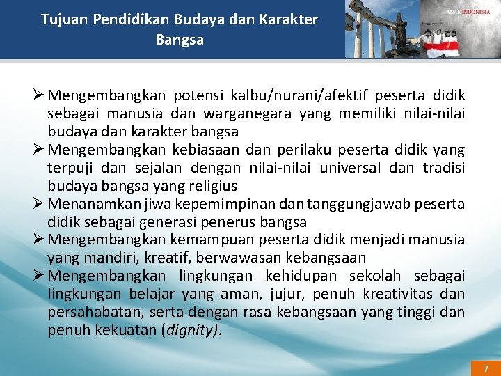 Tujuan Pendidikan Budaya dan Karakter Bangsa Ø Mengembangkan potensi kalbu/nurani/afektif peserta didik sebagai manusia
