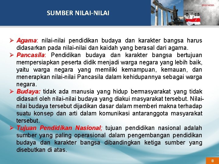 SUMBER NILAI-NILAI Ø Agama: nilai-nilai pendidikan budaya dan karakter bangsa harus didasarkan pada nilai-nilai