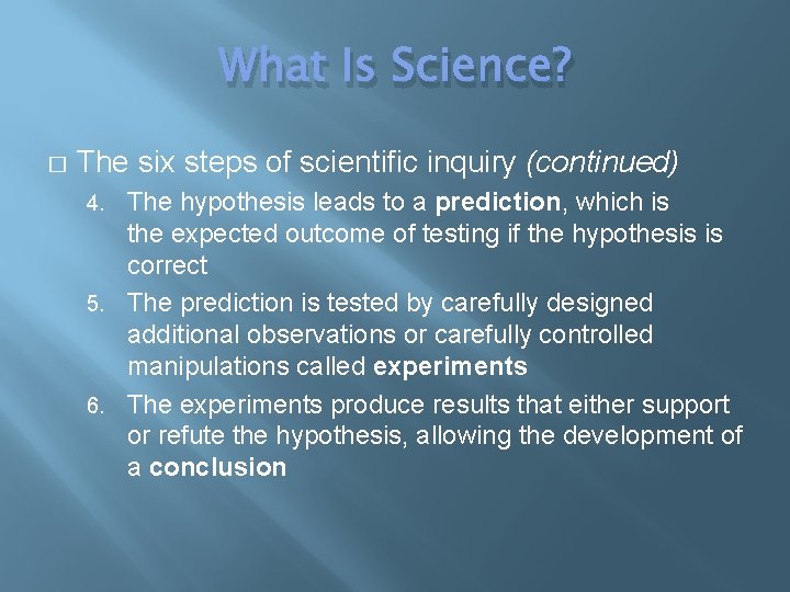 What Is Science? � The six steps of scientific inquiry (continued) The hypothesis leads