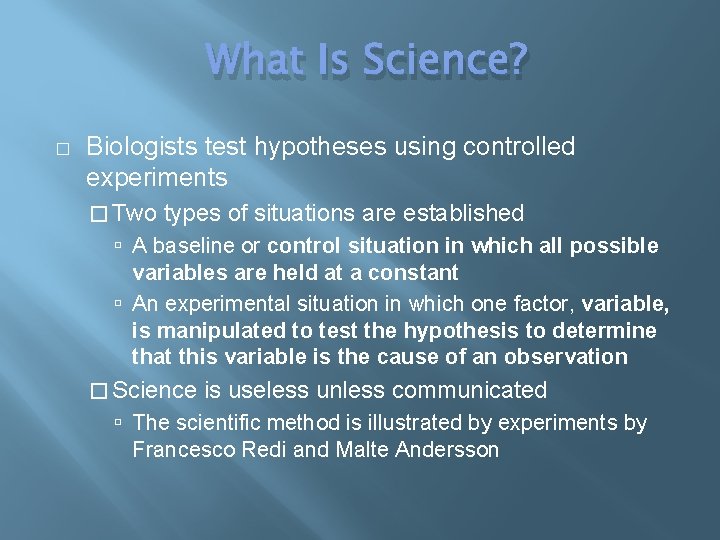 What Is Science? � Biologists test hypotheses using controlled experiments � Two types of