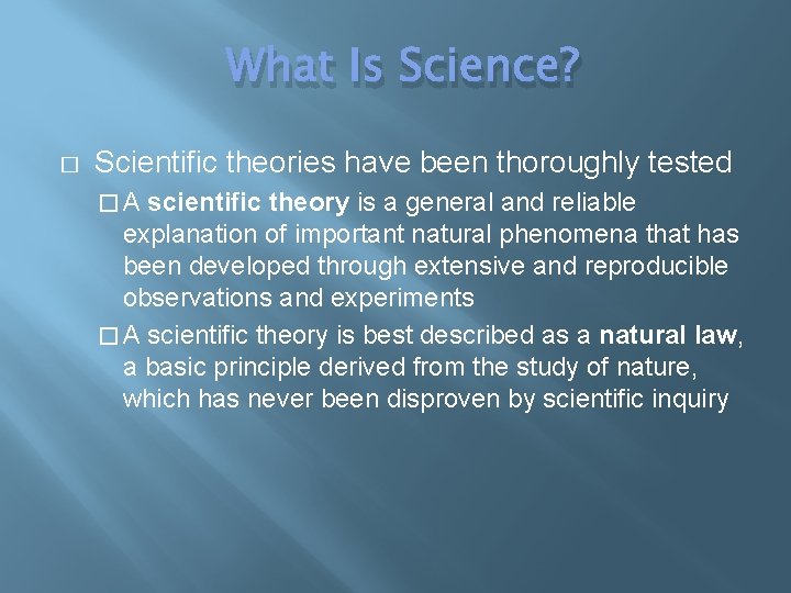 What Is Science? � Scientific theories have been thoroughly tested �A scientific theory is