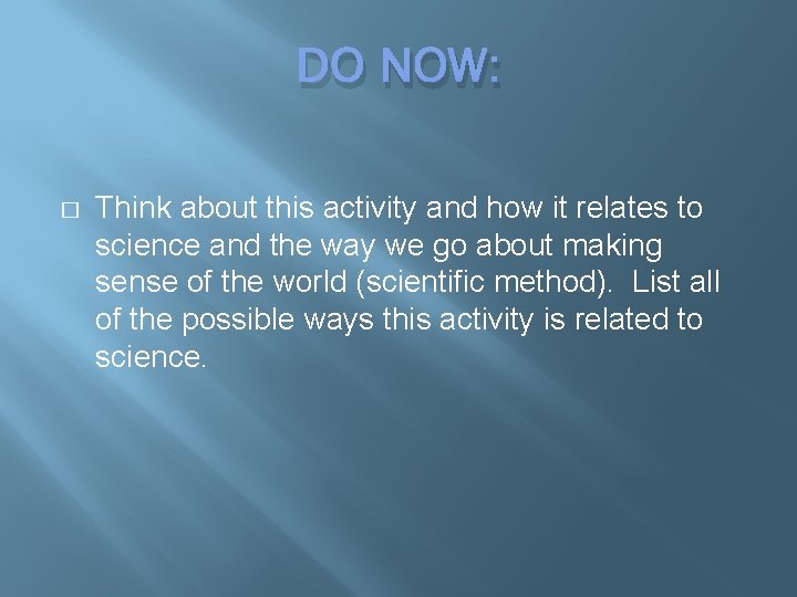 DO NOW: � Think about this activity and how it relates to science and