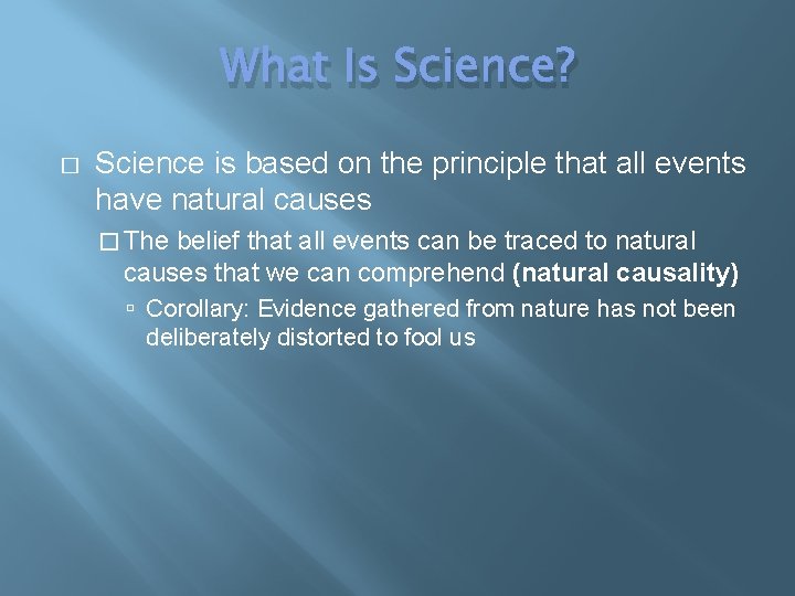 What Is Science? � Science is based on the principle that all events have