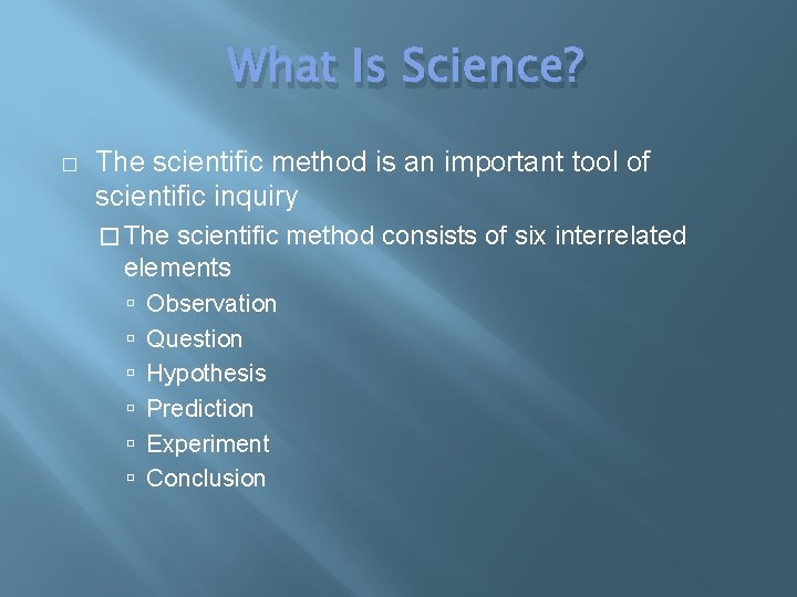 What Is Science? � The scientific method is an important tool of scientific inquiry