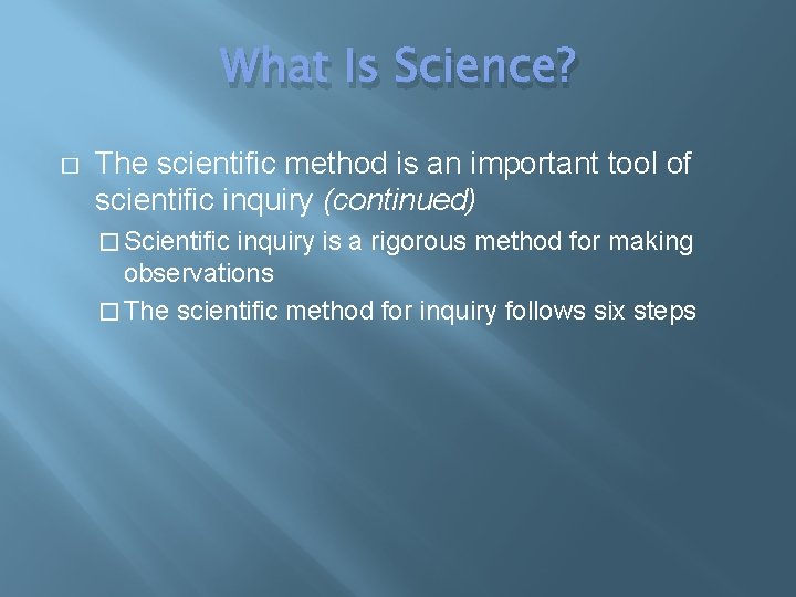 What Is Science? � The scientific method is an important tool of scientific inquiry
