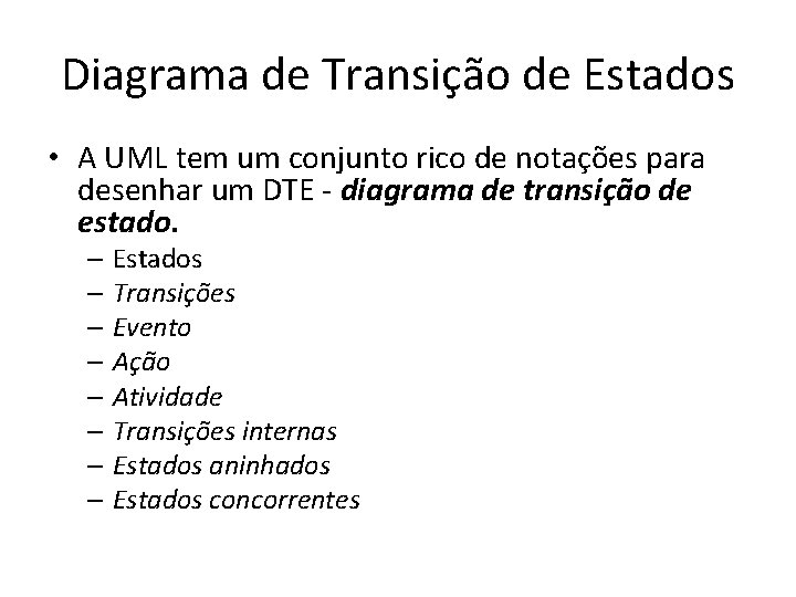 Diagrama de Transição de Estados • A UML tem um conjunto rico de notações