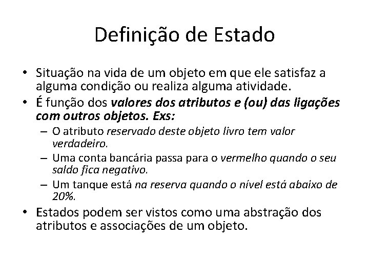 Definição de Estado • Situação na vida de um objeto em que ele satisfaz