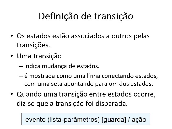 Definição de transição • Os estados estão associados a outros pelas transições. • Uma