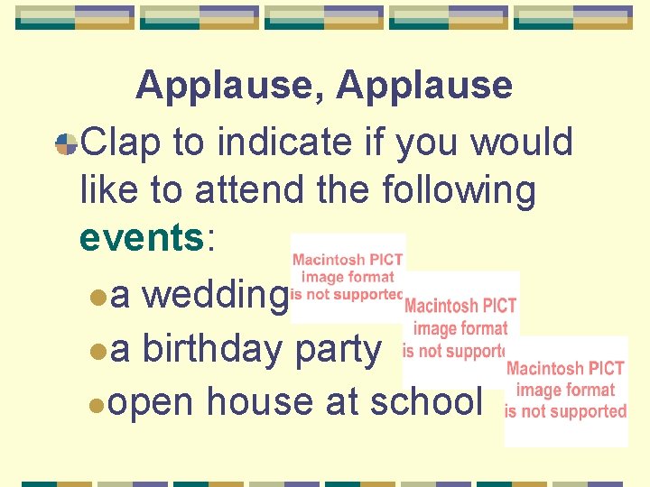 Applause, Applause Clap to indicate if you would like to attend the following events: